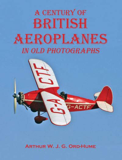 Cover for Arthur W. J. G. Ord-Hume · A Century of British Aeroplanes in old photographs (Paperback Book) (2022)