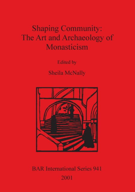 Cover for Sheila McNally · Shaping Community: The Art and Archaeology of Monasticism (Paperback Book) (2001)