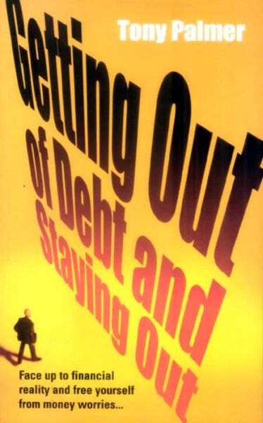 Cover for Tony Palmer · Getting Out of Debt and Staying Out (Pocketbok) (2005)