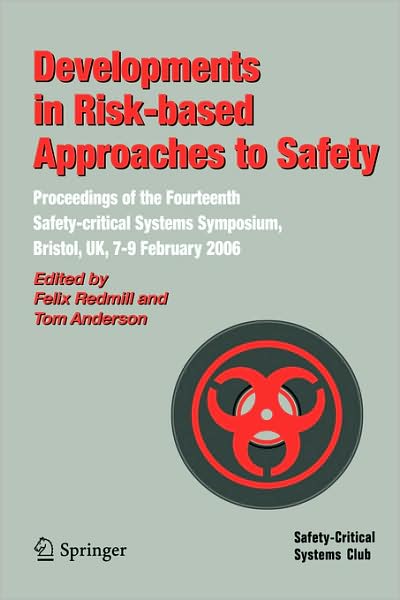 Developments in Risk-based Approaches to Safety: Proceedings of the Fourteenth Safety-citical Systems Symposium, Bristol, UK, 7-9 February 2006 - Felix Redmill - Books - Springer London Ltd - 9781846283338 - March 1, 2006