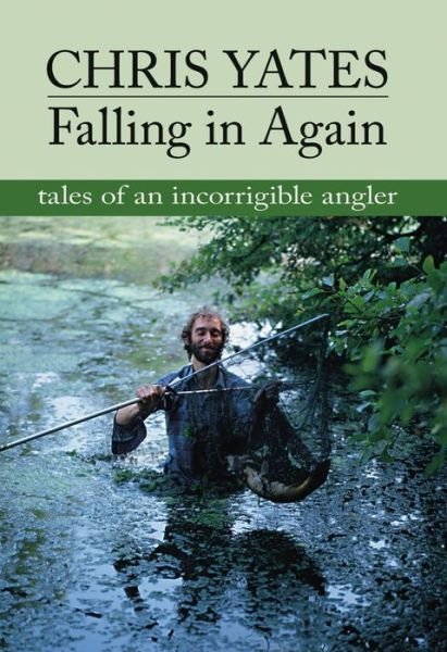 Cover for Chris Yates · Falling in Again: Tales of an Incorrigible Angler (Hardcover Book) (1998)