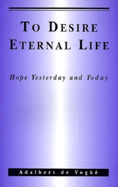 Cover for De Vogue, Adalbert, O.s.b. · To Desire Eternal Life: Hope Yesterday and Today. (Paperback Book) (2002)