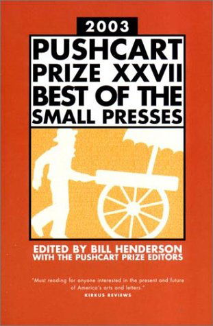 Cover for Bill Henderson · The Pushcart Prize XXVII: Best of the Small Presses 2003 Edition - The Pushcart Prize Anthologies (Hardcover Book) (2003)