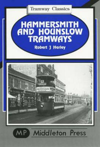 Hammersmith and Hounslow Tramways - Tramways Classics - Robert J. Harley - Livros - Middleton Press - 9781901706338 - 24 de julho de 1999