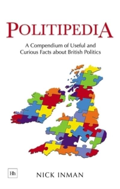 Politipedia: A Compendium of Useful and Curious Facts About British Politics - Nick Inman - Książki - Harriman House Publishing - 9781905641338 - 30 sierpnia 2007