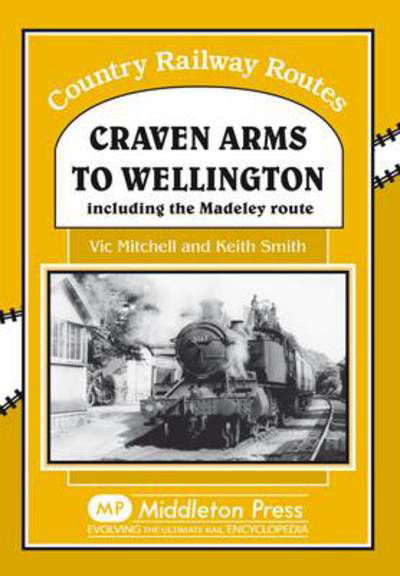 Craven Arms to Wellington: Including the Madeley Route - Country Railway Routes - Vic Mitchell - Bøger - Middleton Press - 9781906008338 - 23. august 2008