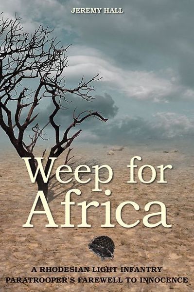 Cover for Jeremy Hall · Weep for Africa: A Rhodesian Light Infantry Paratrooper's Farewell to Innocence (Paperback Book) (2014)