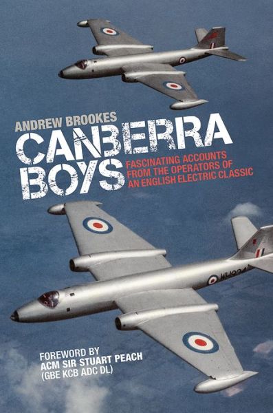 Cover for Andrew Brookes · Canberra Boys: Fascinating Accounts from the Operators of an English Electric Classic (Hardcover Book) (2017)