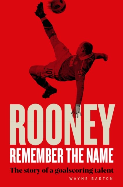 Cover for Wayne Barton · Rooney: Teenage Kicks: The Street Footballer Who Ruled The World (Gebundenes Buch) (2022)