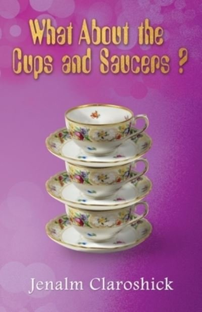 Cover for Jenalm Claroshick · What About the Cups and Saucers? (Taschenbuch) (2021)