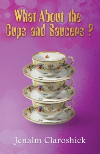 Cover for Jenalm Claroshick · What About the Cups and Saucers? (Paperback Book) (2021)