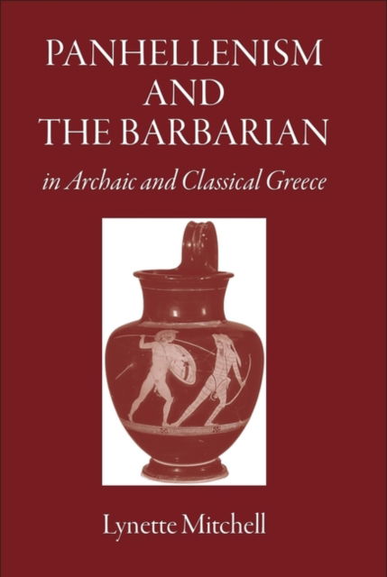 Cover for Mitchell, Lynette (University of Exeter, UK) · Panhellenism and the Barbarian in Archaic and Classical Greece (Paperback Book) (2024)