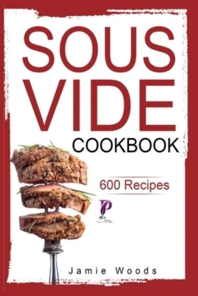 Cover for Jamie Woods · Sous Vide Cookbook: 600 Tasty and Easy-t (Taschenbuch) (2021)