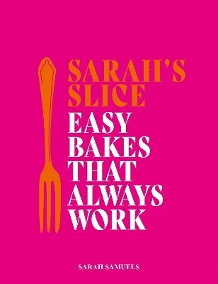 Cover for Sarah Samuels · Sarah's Slice: Easy Bakes that Always Work (Hardcover Book) (2024)