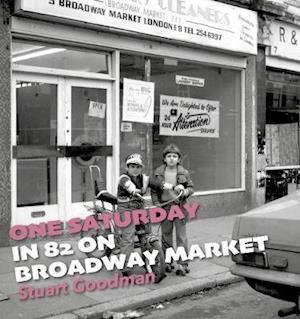 One Saturday in 82 on Broadway Market - Stuart Goodman - Books - OWN IT! - 9781916052338 - March 26, 2020