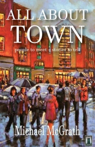 All All About Town - Michael Mcgrath - Books - Limerick Writers' Centre Publishing - 9781916065338 - September 27, 2019