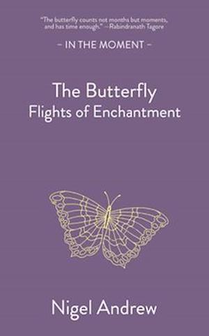 Cover for Nigel Andrew · The Butterfly: Flights of Enchantment - In the Moment (Paperback Book) (2025)