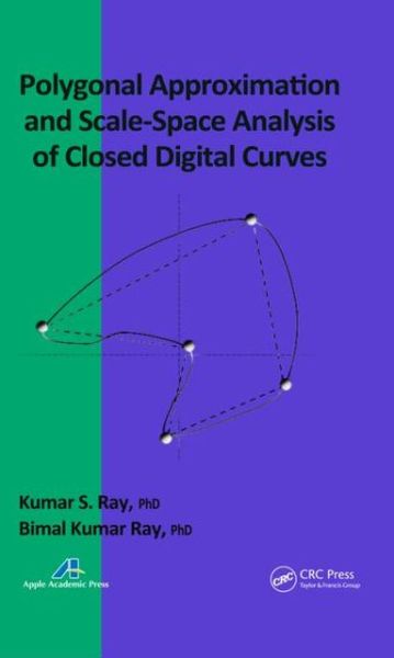 Polygonal Approximation and Scale-Space Analysis of Closed Digital Curves - Kumar S. Ray - Books - Apple Academic Press Inc. - 9781926895338 - February 19, 2013
