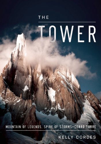 Cover for Kelly Cordes · The Tower: A Chronicle of Climbing and Controversy on Cerro Torre (Hardcover Book) (2015)