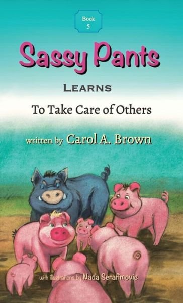 Cover for Carol A Brown · Sassy Pants LEARNS To Take Care Of Others (Hardcover Book) (2020)
