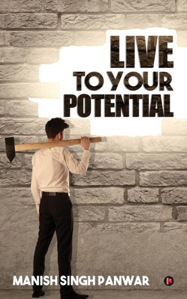 Live to Your Potential - Manish Singh Panwar - Książki - Notion Press, Inc - 9781945621338 - 29 lipca 2016