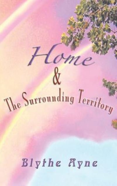 Cover for Blythe Ayne · Home and the Surrounding Territory (Hardcover Book) (2017)