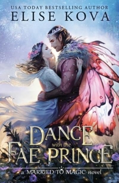 A Dance with the Fae Prince - Married to Magic - Elise Kova - Books - Silver Wing Press - 9781949694338 - August 19, 2021