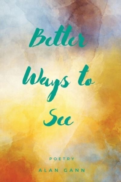 Cover for Alan Gann · Better Ways to See (Buch) (2023)