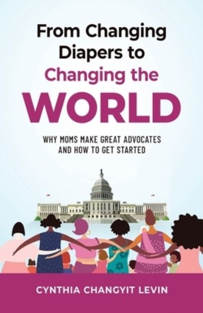 Cover for Cynthia Changyit Levin · From Changing Diapers to Changing the World (Paperback Book) (2022)