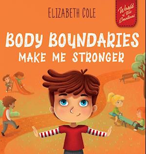 Body Boundaries Make Me Stronger: Personal Safety Book For Kids About Body Safet - Elizabeth Cole - Books - - 9781957457338 - December 22, 2022
