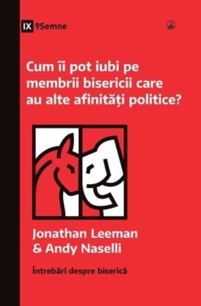 How Can I Love Church Members with Different Politics? (Romanian) - Jonathan Leeman - Bücher - 9Marks - 9781960877338 - 15. Juni 2023