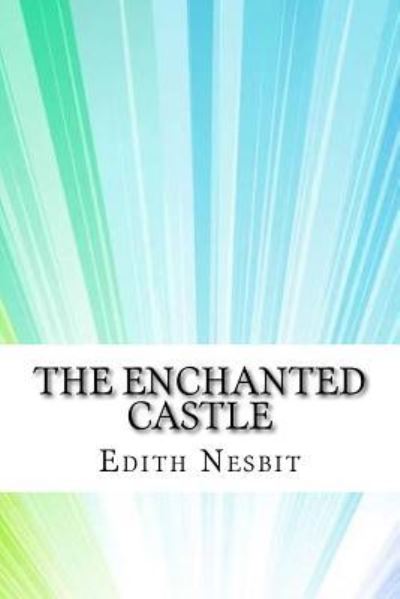 The Enchanted Castle - Edith Nesbit - Kirjat - Createspace Independent Publishing Platf - 9781974386338 - keskiviikko 9. elokuuta 2017