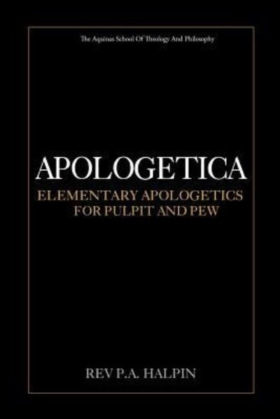 Apologetica - P A Halpin - Kirjat - Createspace Independent Publishing Platf - 9781974641338 - perjantai 18. elokuuta 2017