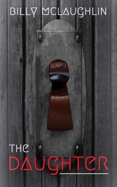 The Daughter - Billy McLaughlin - Bøger - CreateSpace Independent Publishing Platf - 9781975756338 - 24. august 2017