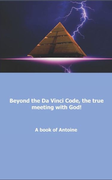 Cover for Antoine · Beyond the Da Vinci Code, the true meeting with God! (Paperback Book) (2018)