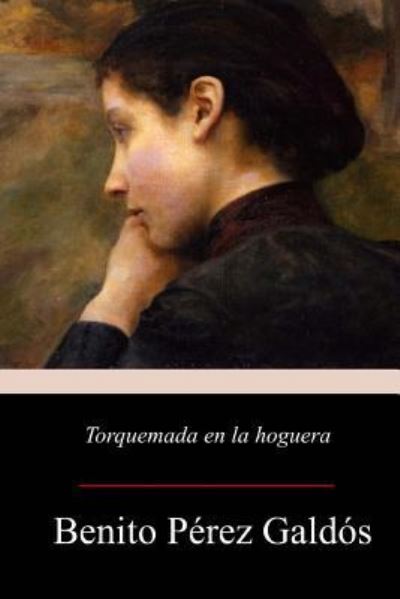 Torquemada En La Hoguera - Benito Perez Galdos - Książki - Createspace Independent Publishing Platf - 9781977765338 - 14 października 2017