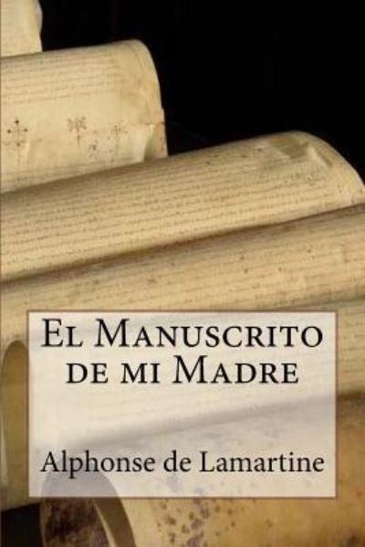 Cover for Alphonse De Lamartine · El Manuscrito de mi Madre (Paperback Book) [Spanish edition] (2017)