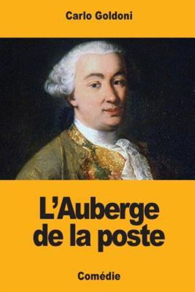 L'Auberge de la Poste - Carlo Goldoni - Books - Createspace Independent Publishing Platf - 9781979183338 - October 28, 2017