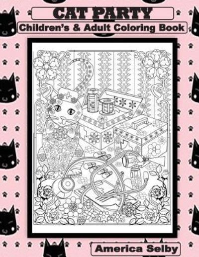 Cover for America Selby · CAT PARTY Children's and Adult Coloring Book (Paperback Book) (2017)