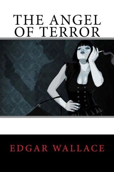 The Angel of Terror - Edgar Wallace - Bøker - Createspace Independent Publishing Platf - 9781979688338 - 11. november 2017