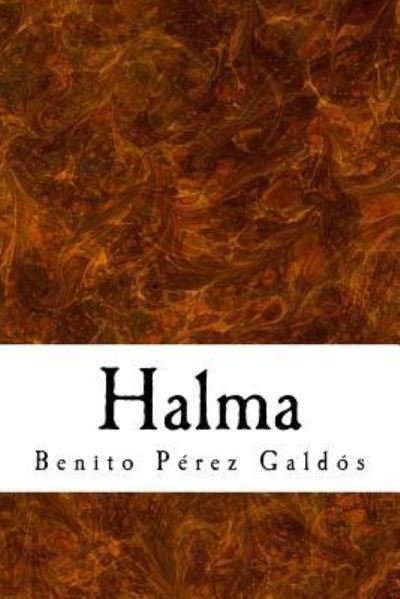 Halma - Benito Perez Galdos - Books - Createspace Independent Publishing Platf - 9781981399338 - December 4, 2017