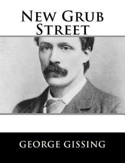 New Grub Street - George Gissing - Livros - Createspace Independent Publishing Platf - 9781984046338 - 22 de janeiro de 2018