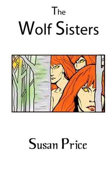 The Wolf Sisters - Susan Price - Livros - CreateSpace Independent Publishing Platf - 9781984075338 - 31 de janeiro de 2018