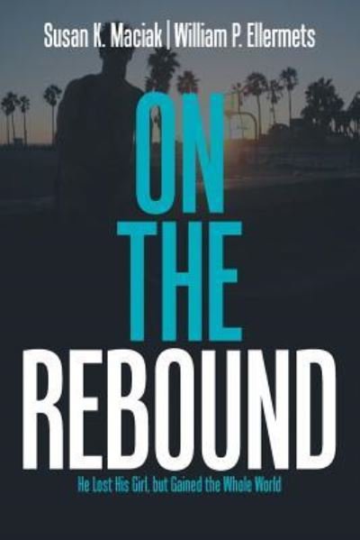 On the Rebound - Susan K Maciak - Books - Xlibris Us - 9781984525338 - May 8, 2018