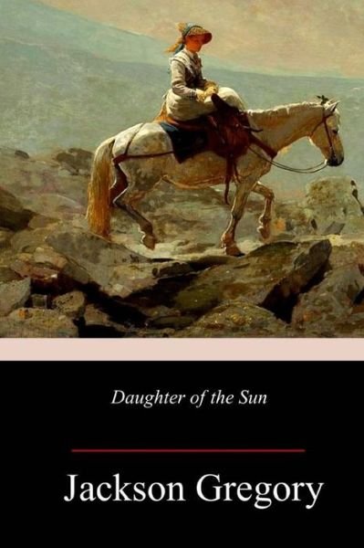 Cover for Jackson Gregory · Daughter of the Sun (Taschenbuch) (2018)