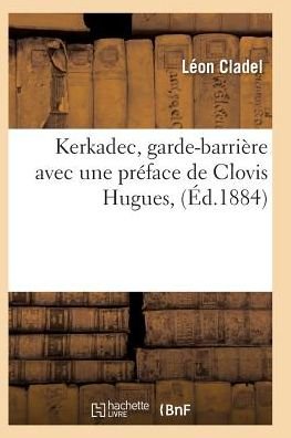 Cover for Cladel-l · Kerkadec, Garde-barriere, Par Leon Cladel (Taschenbuch) (2016)