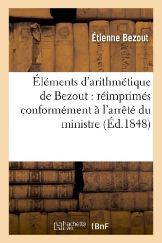 Elements D'arithmetique De Bezout: Reimprimes Conformement a L'arrete Du Ministre - Bezout-e - Böcker - HACHETTE LIVRE-BNF - 9782012966338 - 1 juni 2013