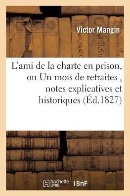 Cover for Mangin-v · L'ami De La Charte en Prison, Ou Un Mois De Retraites, Suivi De Notes Explicatives et Historiques (Taschenbuch) (2016)