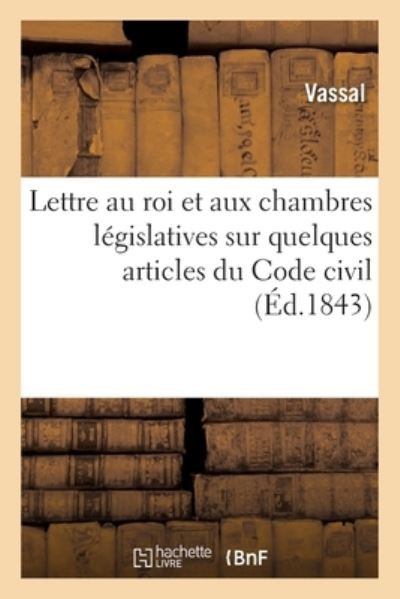 Cover for Vassal · Lettre Au Roi Et Aux Chambres Legislatives Sur Quelques Articles Du Code Civil (Paperback Book) (2021)