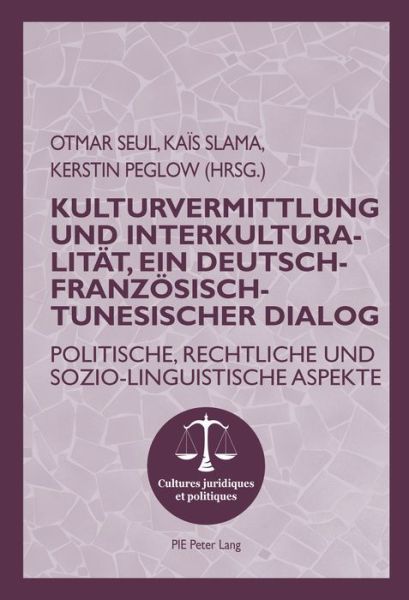 Cover for Kulturvermittlung Und Interkulturalitat, Ein Deutsch-Franzoesisch-Tunesischer Dialog: Politische, Rechtliche Und Sozio-Linguistische Aspekte - Cultures Juridiques Et Politiques (Taschenbuch) (2016)